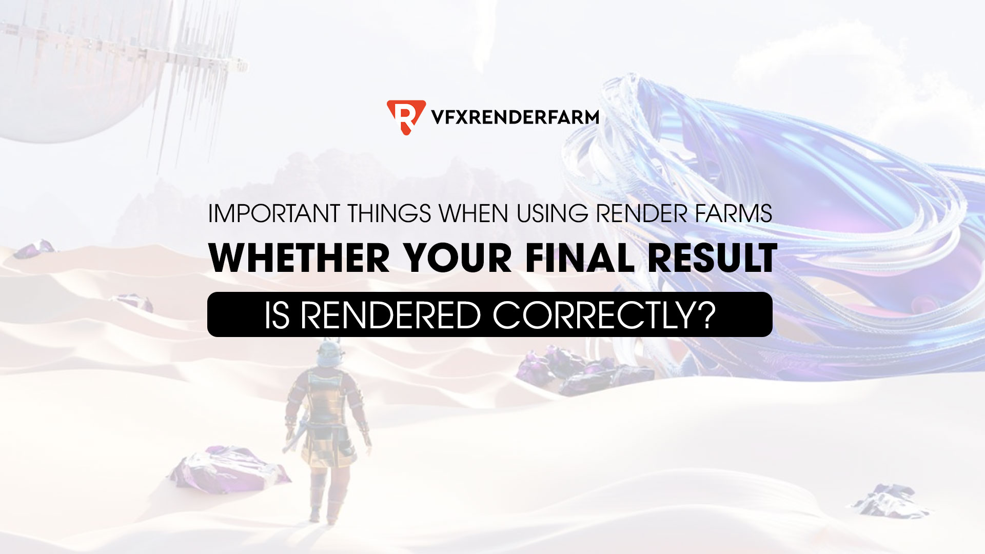 Important things when using render farms: whether your final result is rendered correctly?