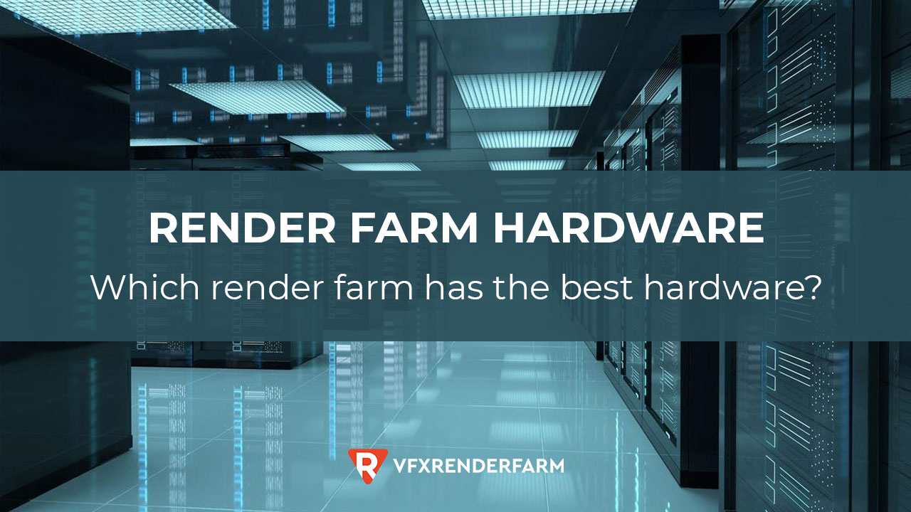 Render farm hardware: Which render farm has the best hardware?