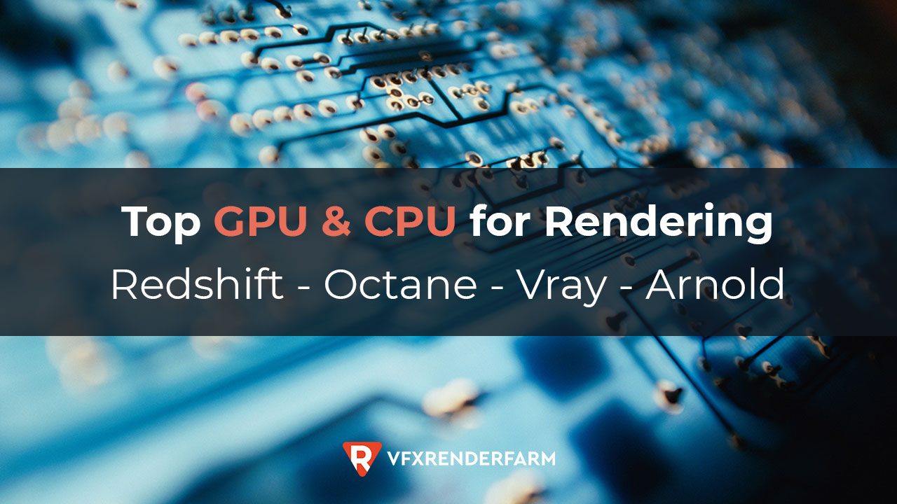 Top GPU and CPU for rendering in Redshift, Octane, Vray, Arnold