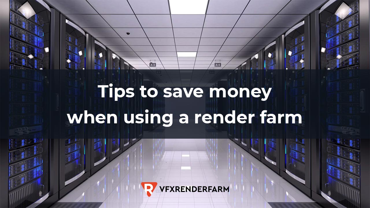 Save money when using a render farm