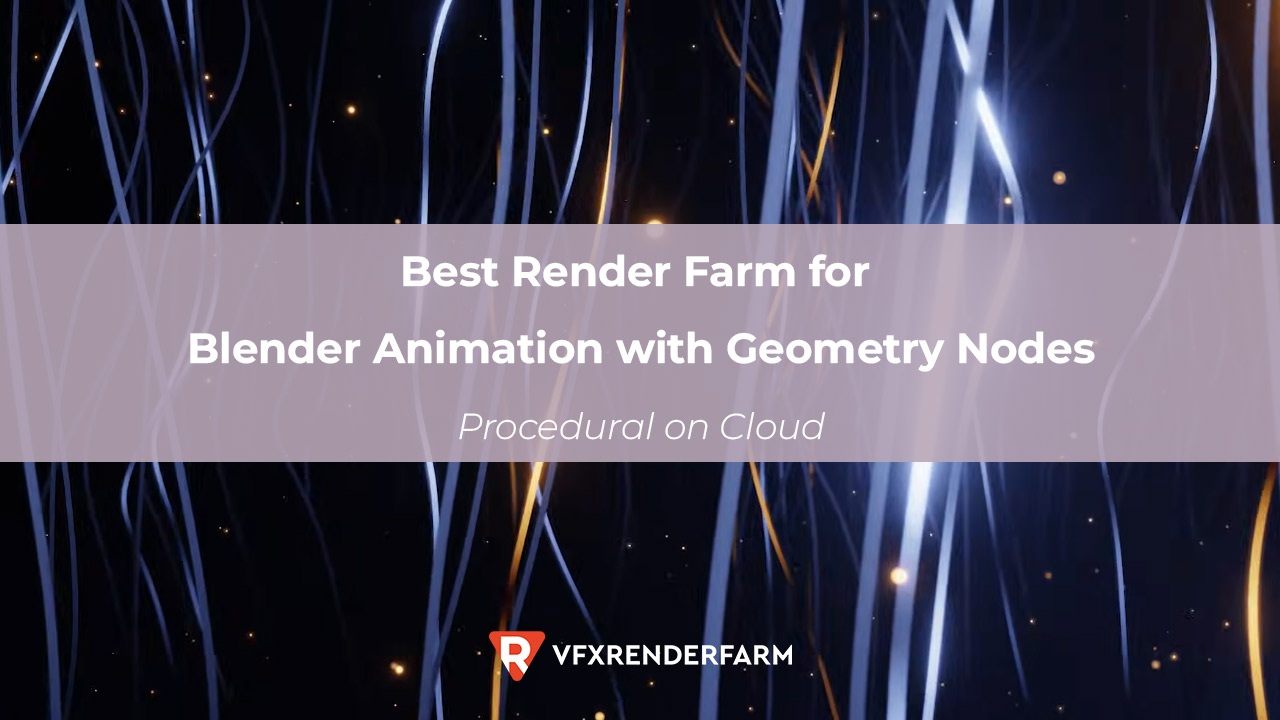 Best Render Farm for Blender Animation with Geometry Nodes: Procedural on Cloud