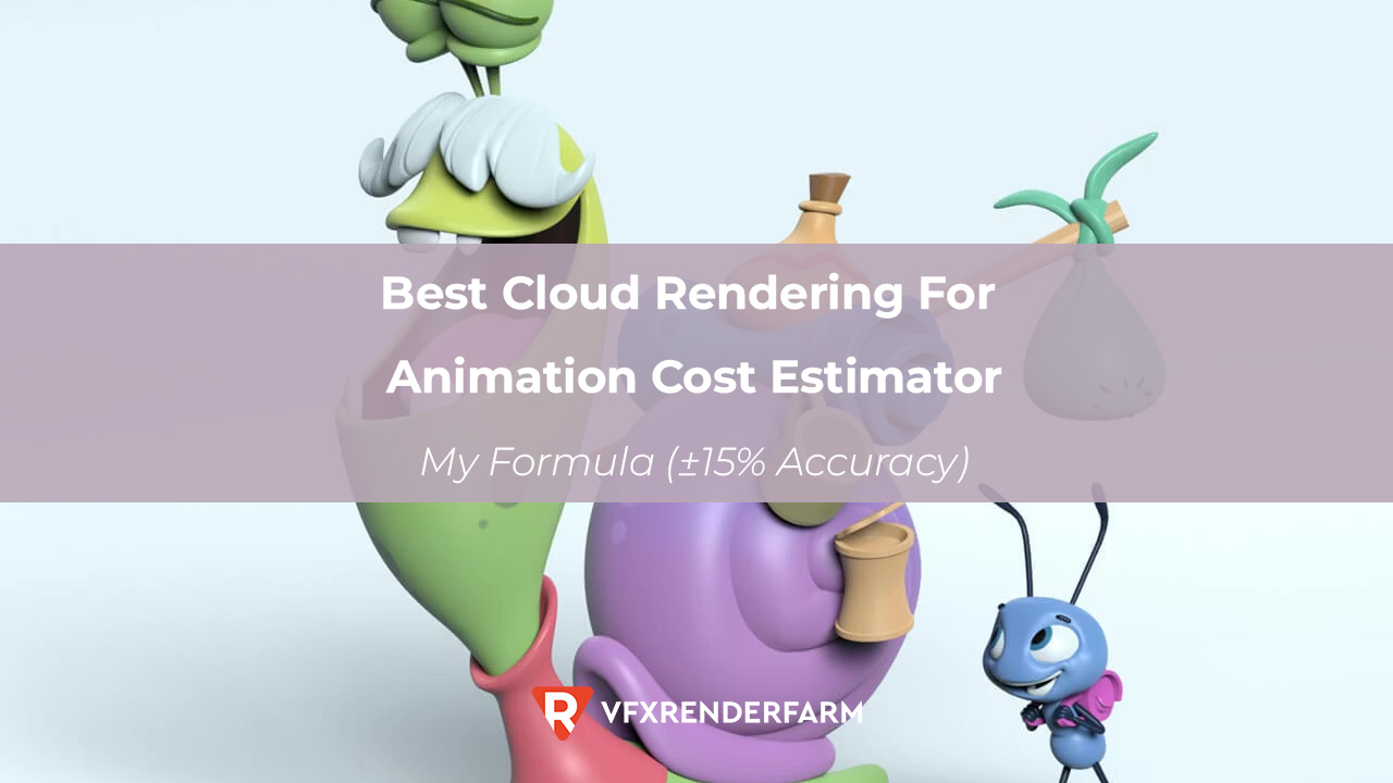 Best Cloud Rendering for Animation Cost Estimator: My Formula (±15% Accuracy)