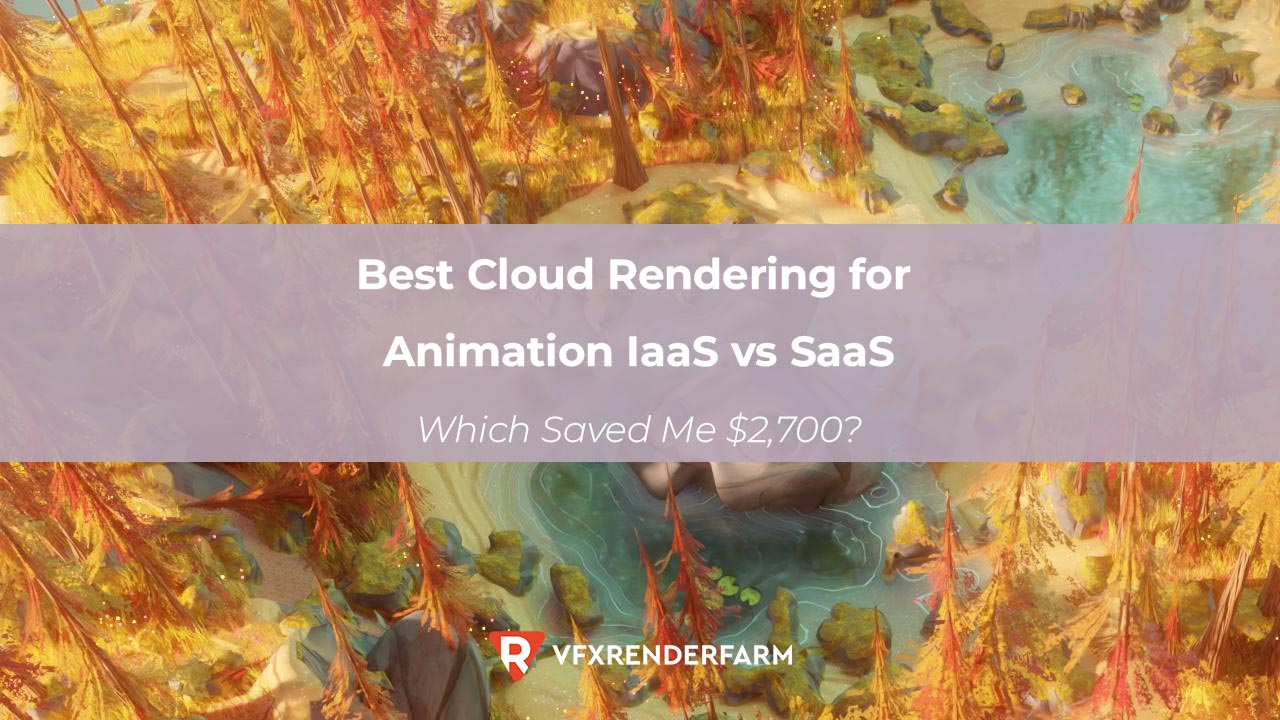 Best Cloud Rendering for Animation IaaS vs SaaS: Which Saved Me $2,700?
