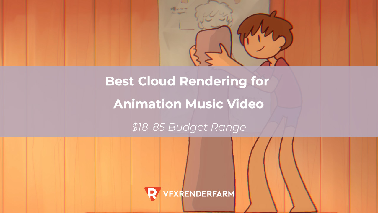 Best Cloud Rendering for Animation Music Video: $18-85 Budget Range Best Cloud Rendering for Animation Music Video: $18-85 Budget Range