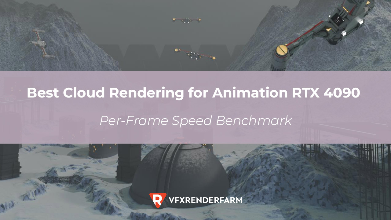 Best Cloud Rendering for Animation RTX 4090: Per-Frame Speed Benchmark