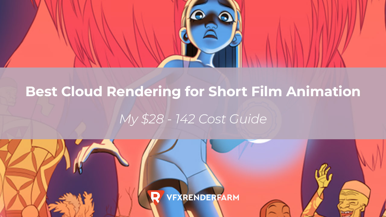 Best Cloud Rendering for Short Film Animation: My $28 – 142 Cost Guide Best Cloud Rendering for Short Film Animation: My $28 – 142 Cost Guide