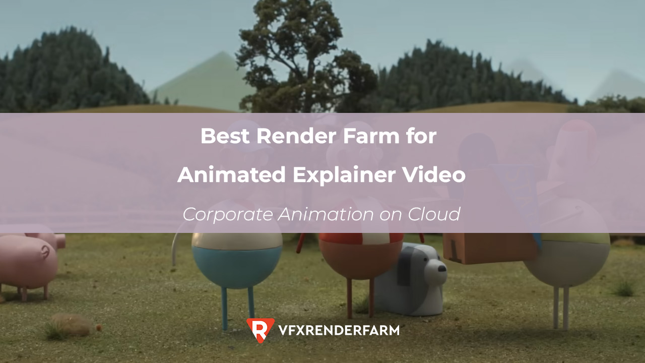 Best Render Farm for Animated Explainer Video: Corporate Animation on Cloud