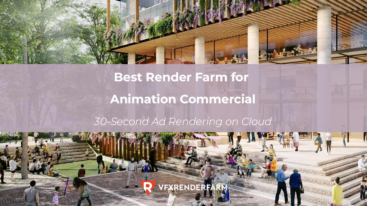 Best Render Farm for Animation Commercial: 30-Second Ad Rendering on Cloud