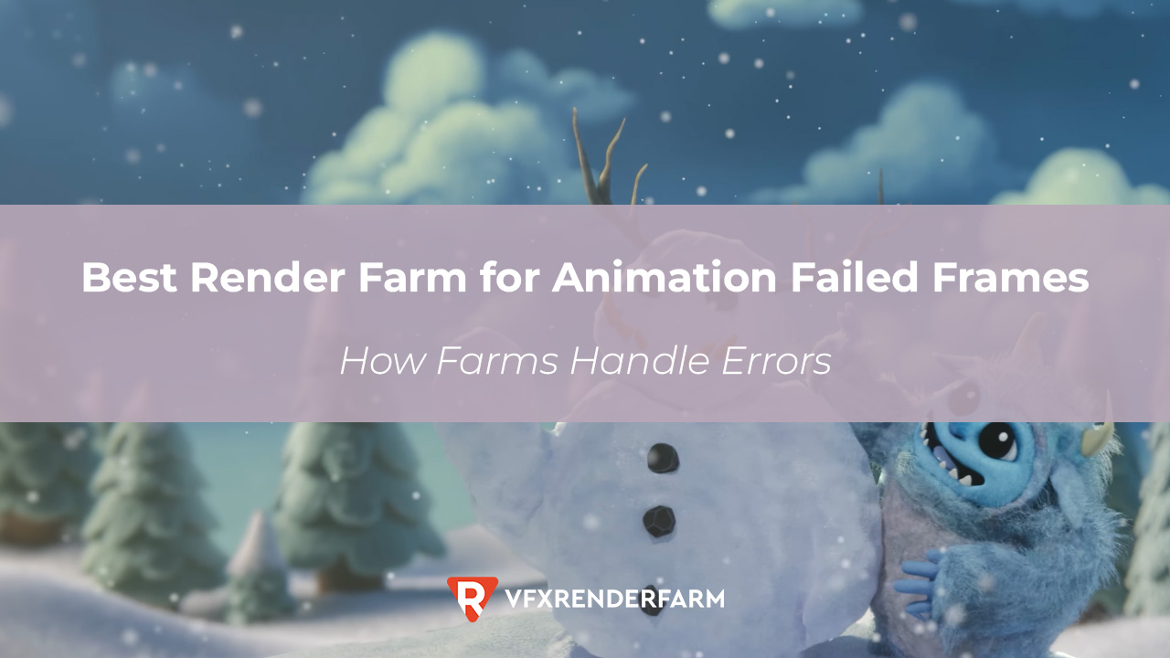 Best Render Farm for Animation Failed Frames: How Farms Handle Errors