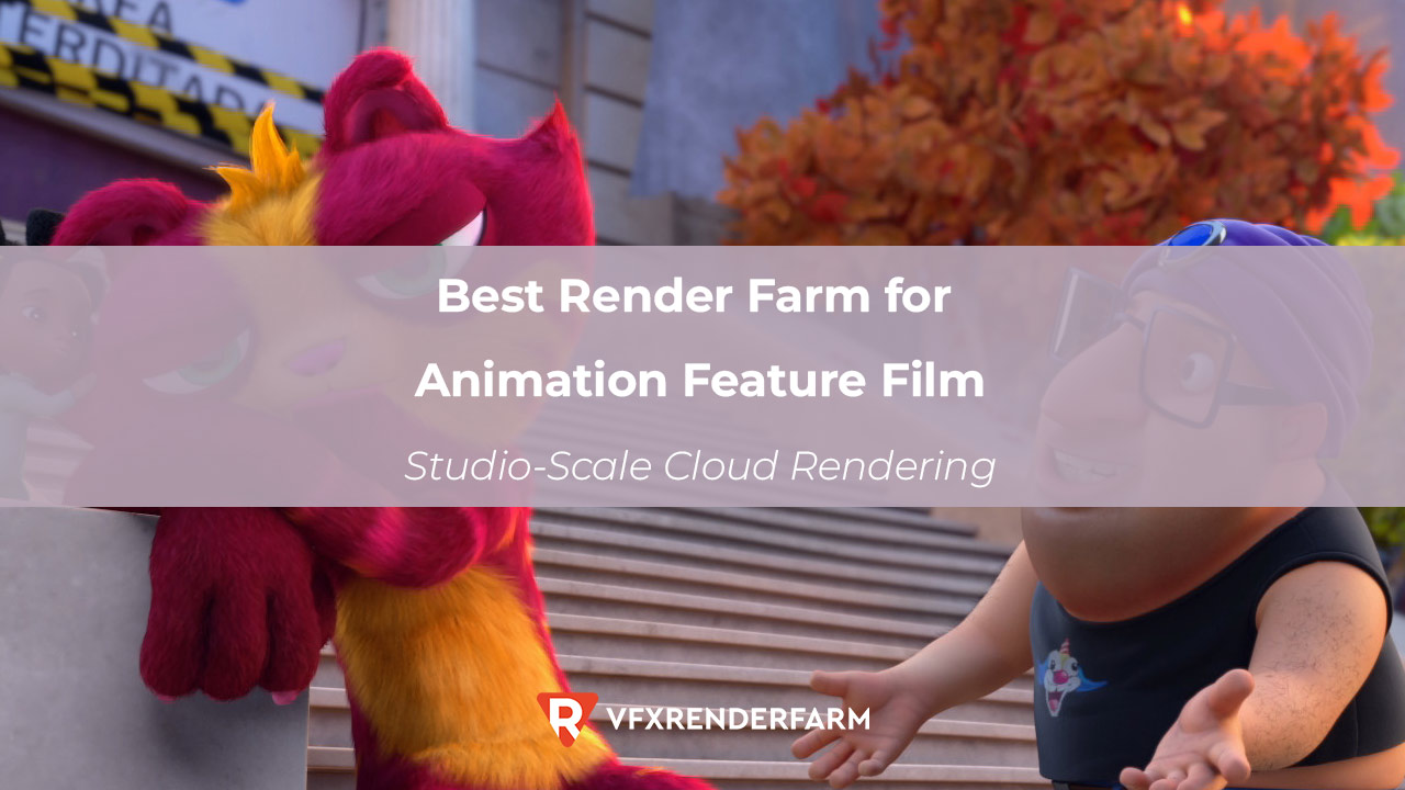 Best Render Farm for Animation Feature Film: Studio-Scale Cloud Rendering