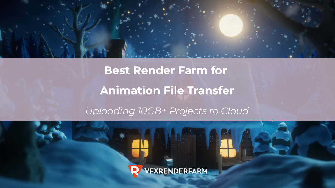 Best Render Farm for Animation File Transfer: Uploading 10GB+ Projects to Cloud Best Render Farm for Animation File Transfer: Uploading 10GB+ Projects to Cloud