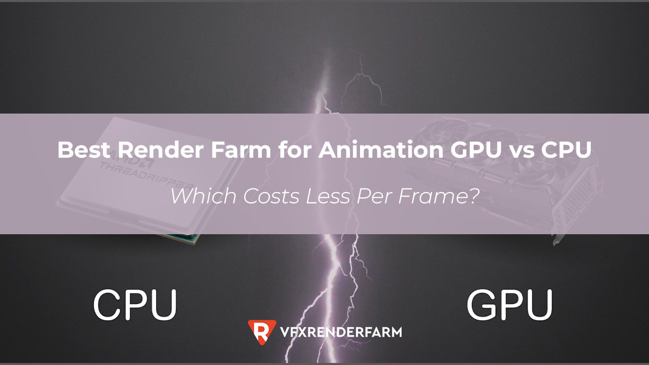 Best Render Farm for Animation GPU vs CPU: Which Costs Less Per Frame?