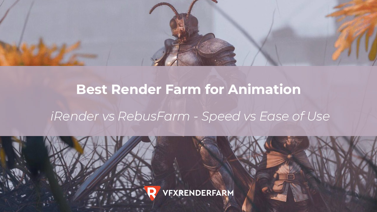 Best Render Farm for Animation: iRender vs RebusFarm – Speed vs Ease of Use
