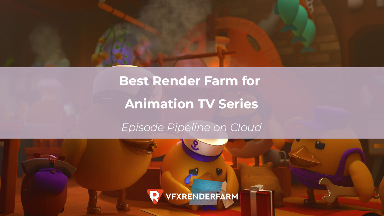 Best Render Farm for Animation TV Series: Episode Pipeline on Cloud