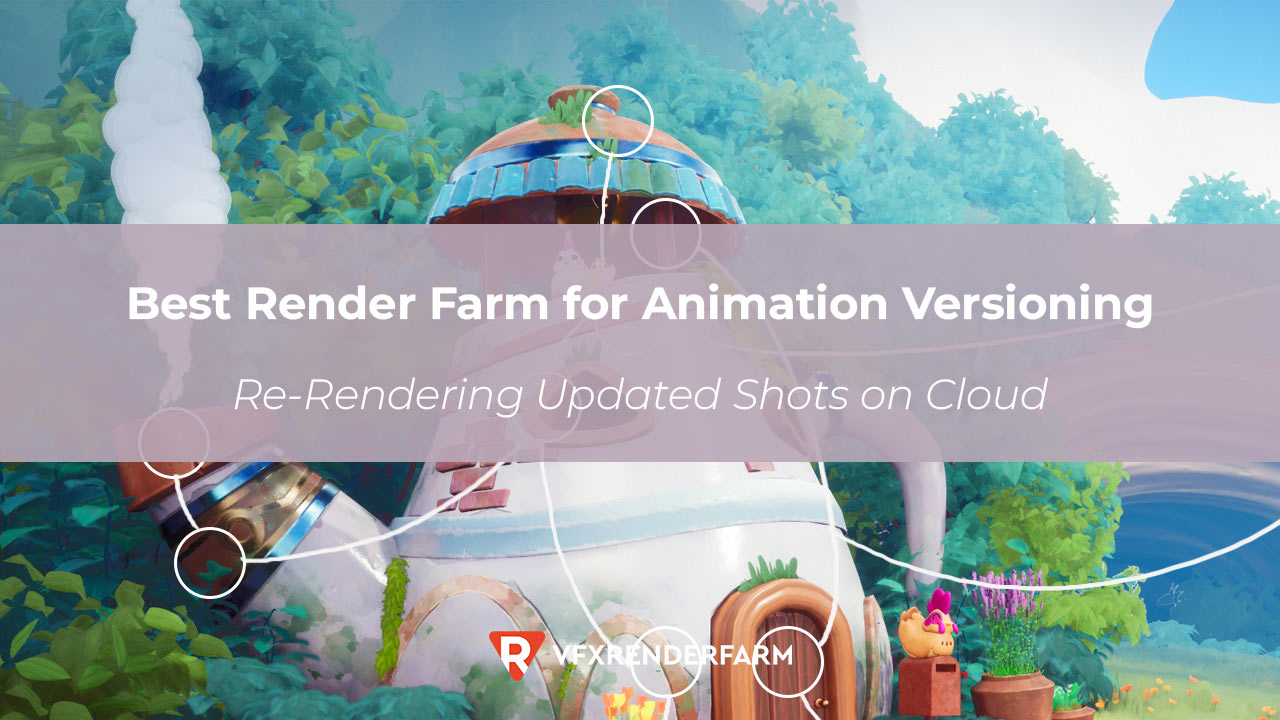 Best Render Farm for Animation Versioning: Re-Rendering Updated Shots on Cloud Best Render Farm for Animation Versioning: Re-Rendering Updated Shots on Cloud