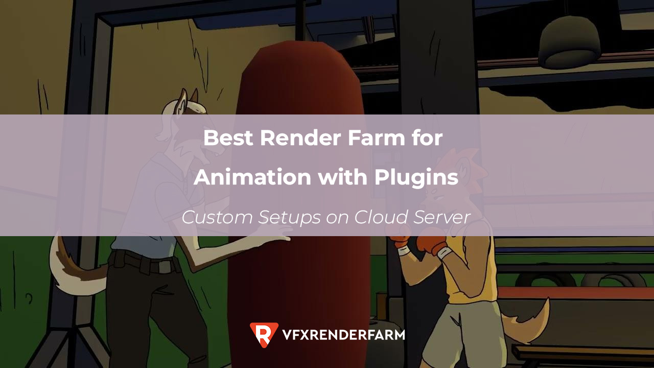 Best Render Farm for Animation with Plugins: Custom Setups on Cloud Server Best Render Farm for Animation with Plugins: Custom Setups on Cloud Server