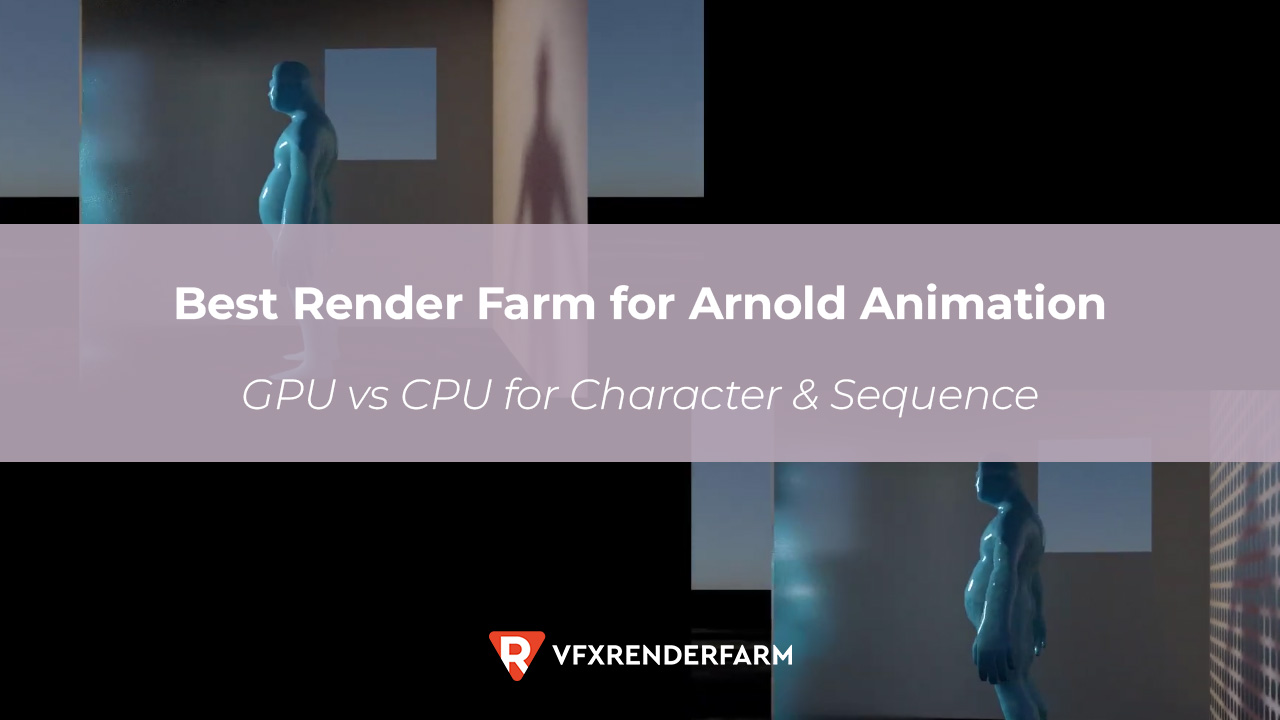 Best Render Farm for Arnold Animation: GPU vs CPU for Character & Sequence