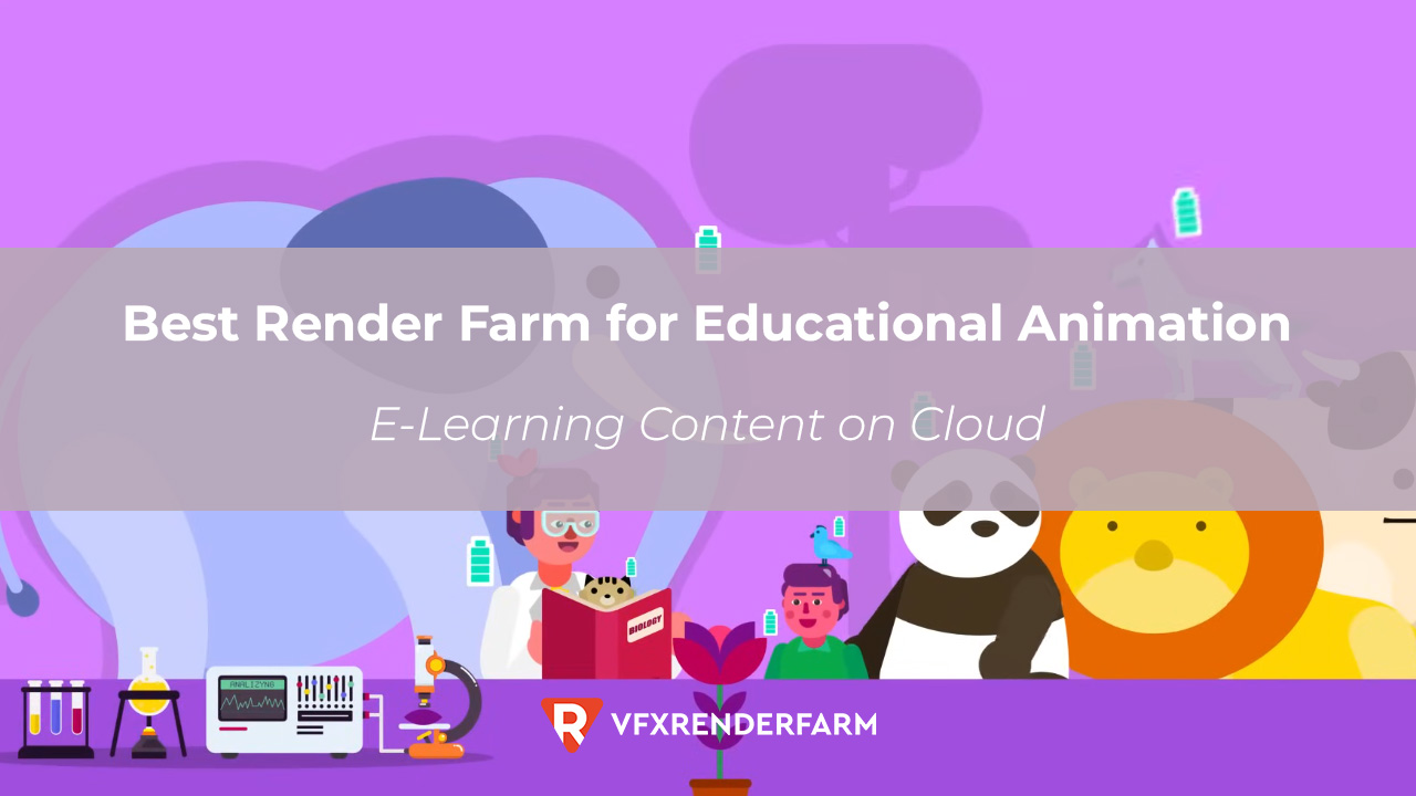 Best Render Farm for Educational Animation: E-Learning Content on Cloud