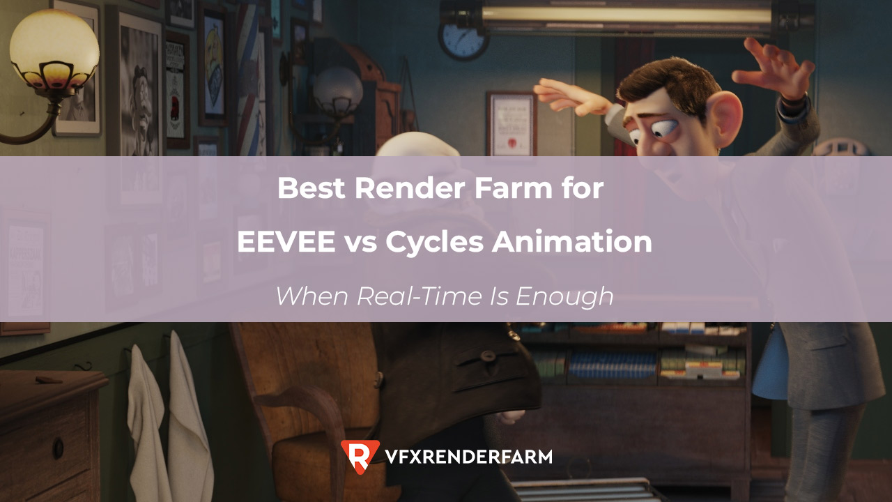 Best Render Farm for EEVEE vs Cycles Animation: When Real-Time Is Enough