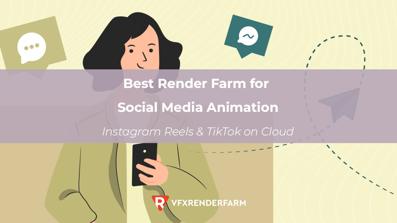 Best Render Farm for Social Media Animation: Instagram Reels & TikTok on Cloud