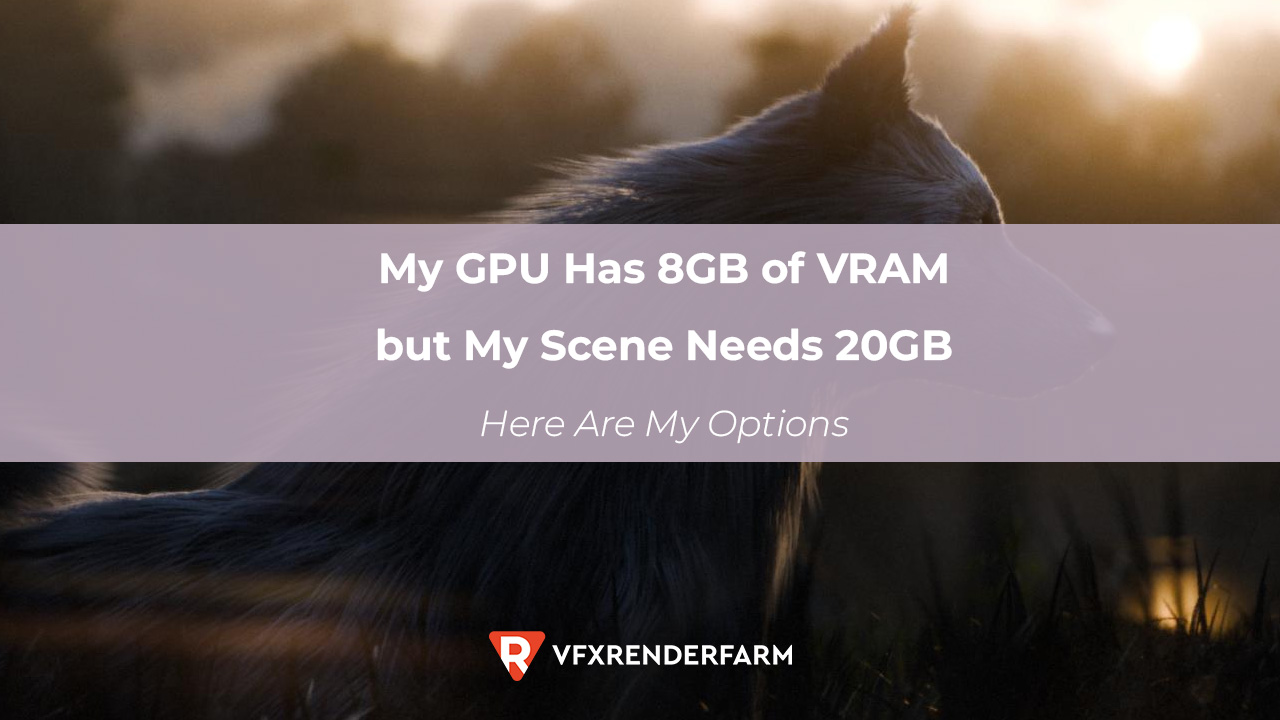 My GPU Has 8GB of VRAM but My Scene Needs 20GB. Here Are My Options My GPU Has 8GB of VRAM but My Scene Needs 20GB. Here Are My Options