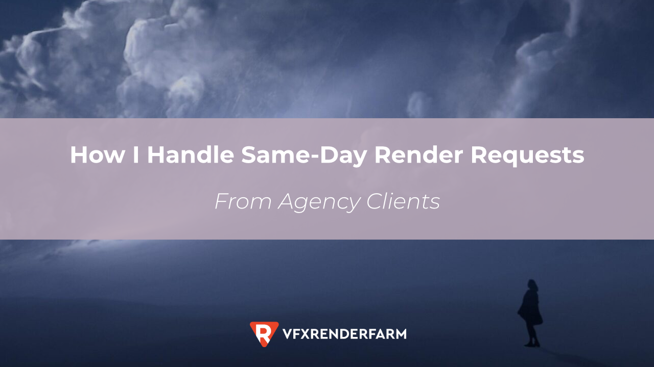 How I Handle Same-Day Render Requests From Agency Clients How I Handle Same-Day Render Requests From Agency Clients