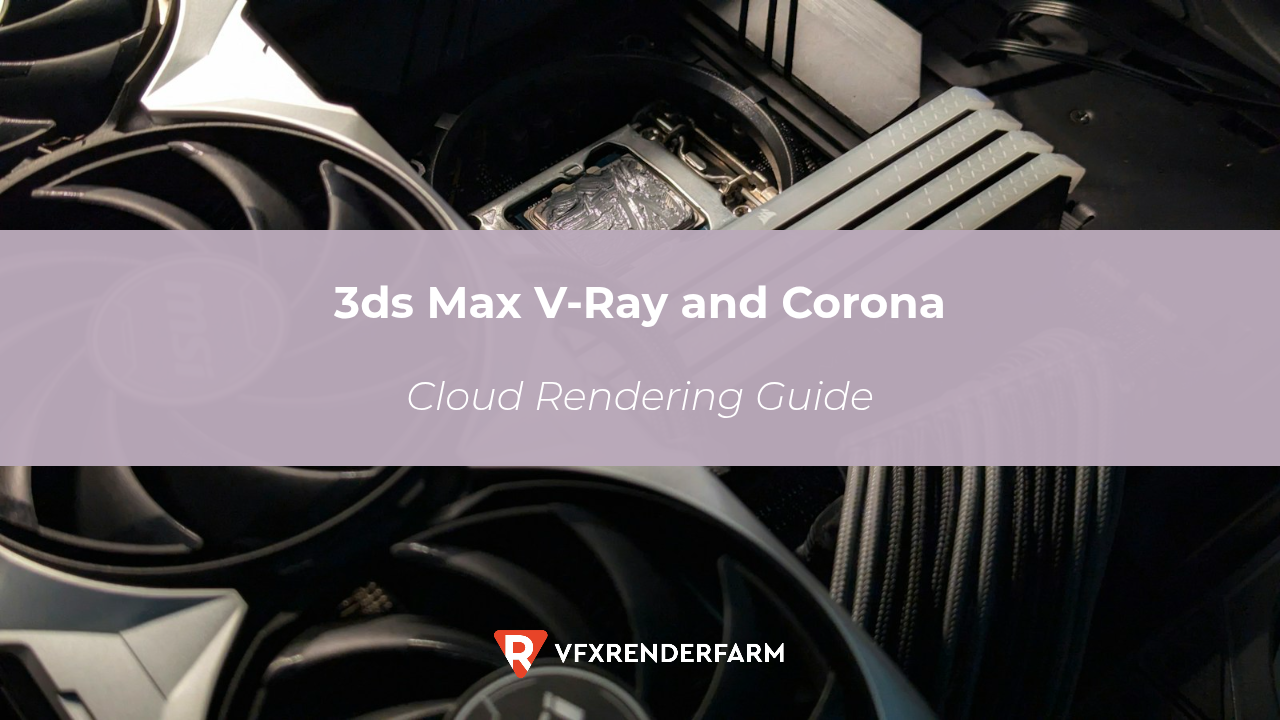 3ds Max V-Ray and Corona Cloud Rendering Guide