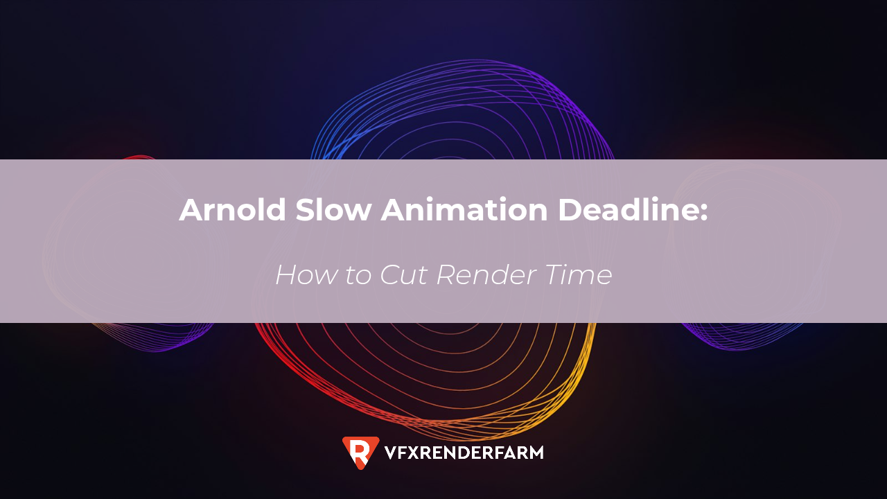 Arnold Slow Animation Deadline: How to Cut Render Time Arnold Slow Animation Deadline: How to Cut Render Time