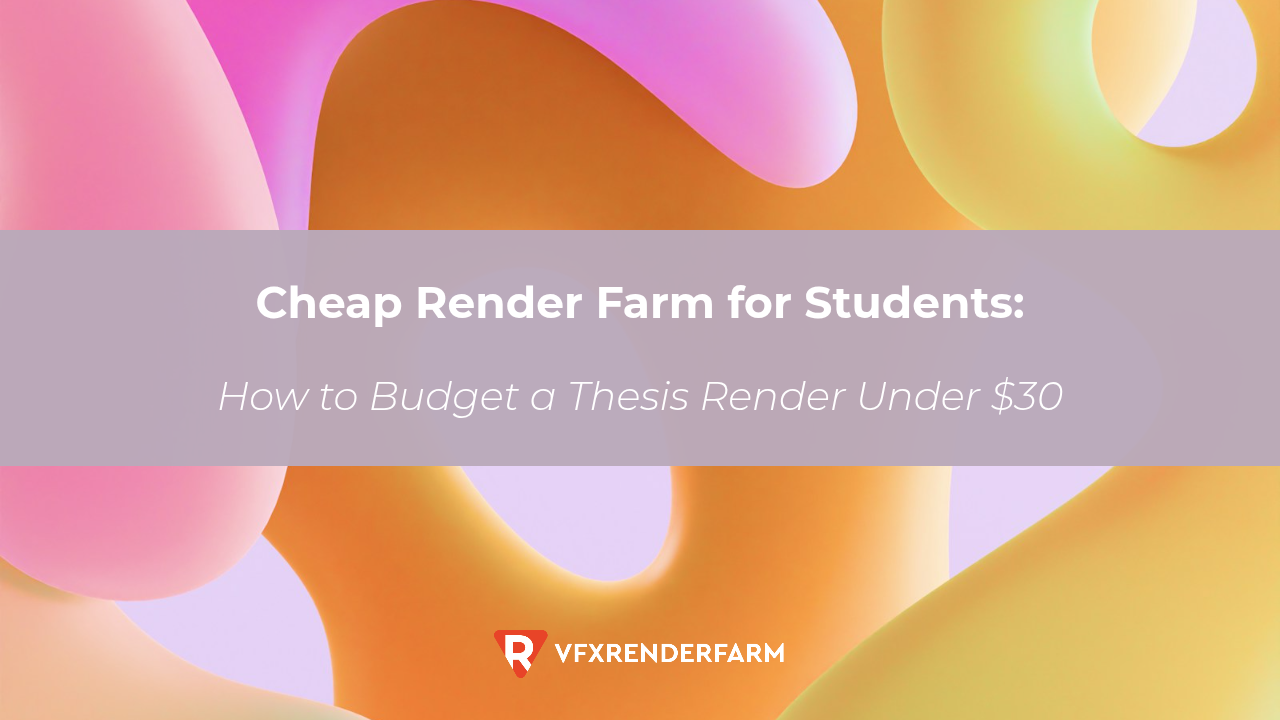 Cheap Render Farm for Students: How to Budget a Thesis Render Under $30