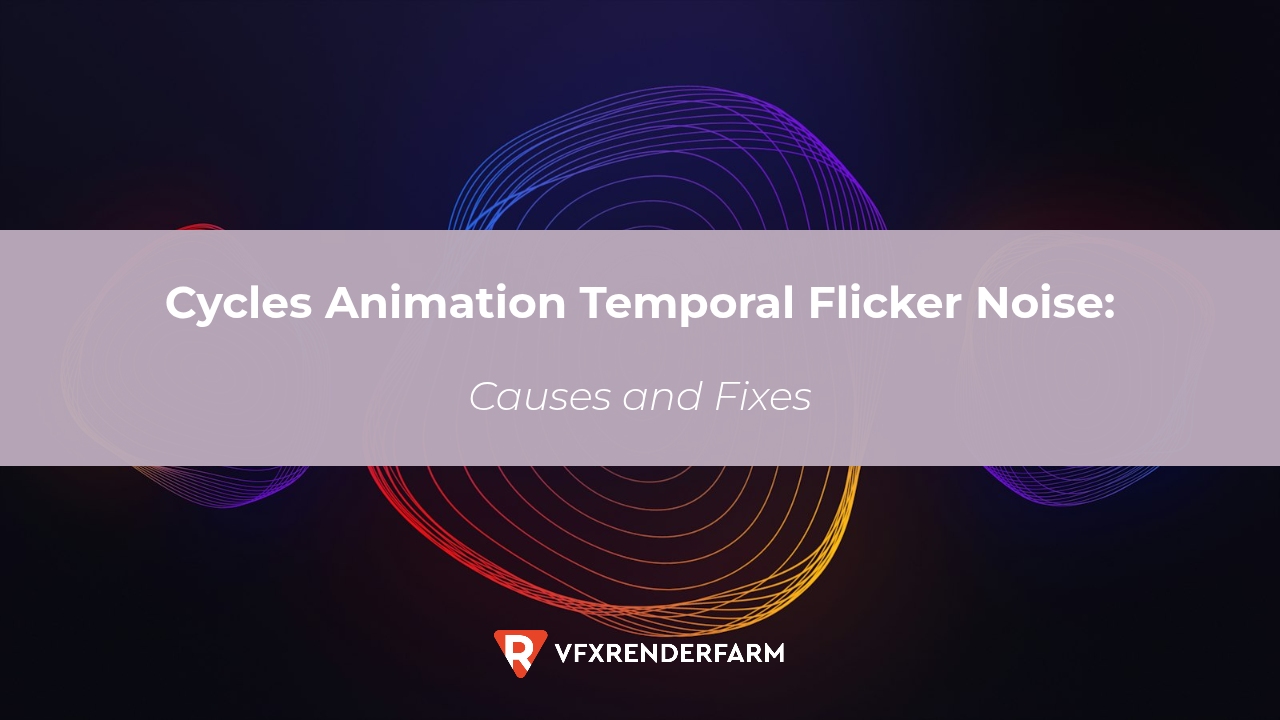 Cycles Animation Temporal Flicker Noise: Causes and Fixes Cycles Animation Temporal Flicker Noise: Causes and Fixes