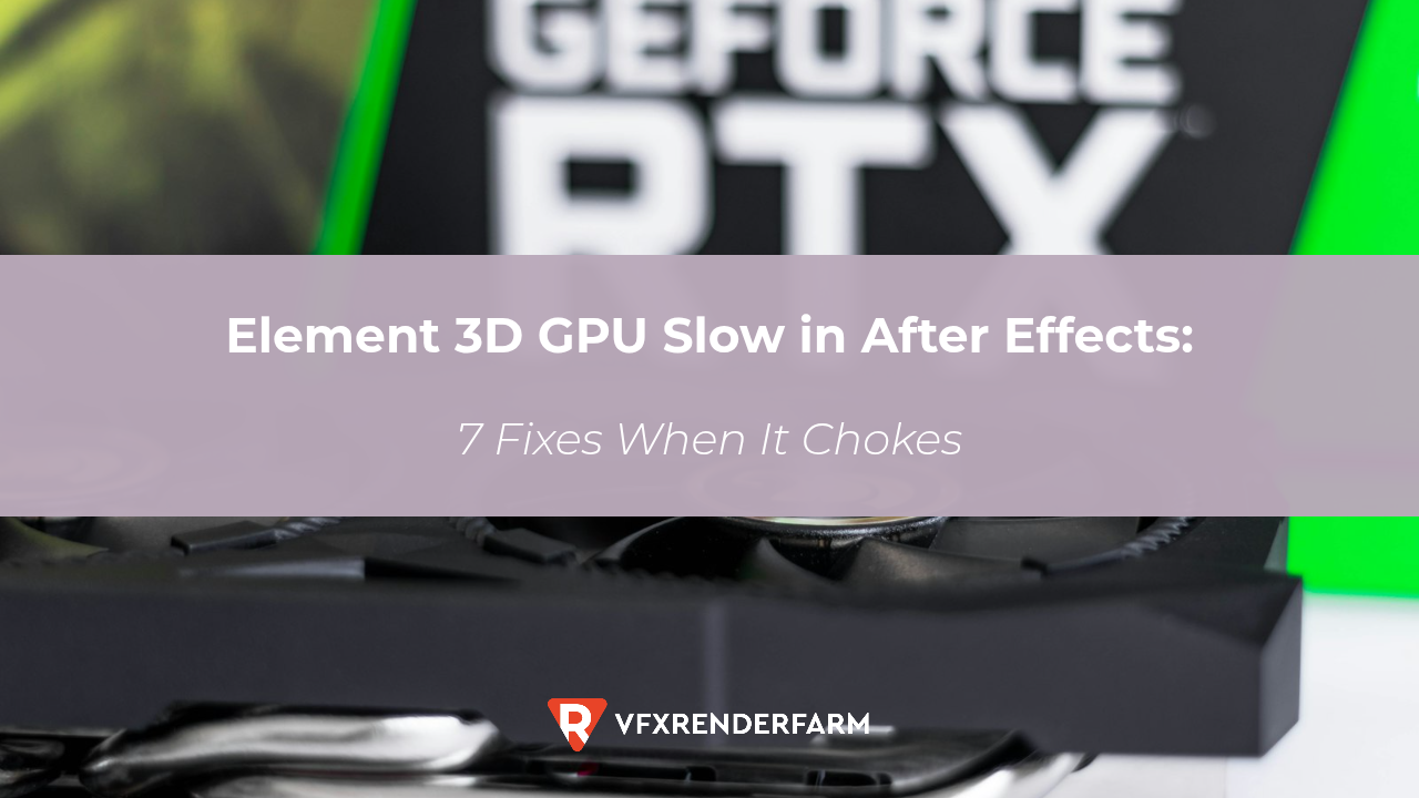 Element 3D GPU Slow in After Effects: 7 Fixes When It Chokes Element 3D GPU Slow in After Effects: 7 Fixes When It Chokes