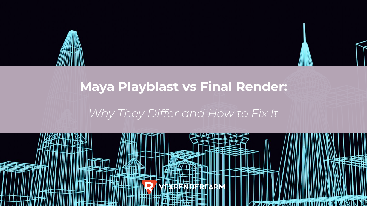 Maya Playblast vs Final Render: Why They Differ and How to Fix It Maya Playblast vs Final Render: Why They Differ and How to Fix It