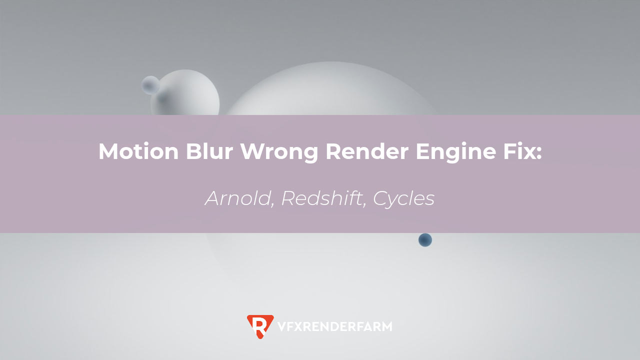 Motion Blur Wrong Render Engine Fix: Arnold, Redshift, Cycles
