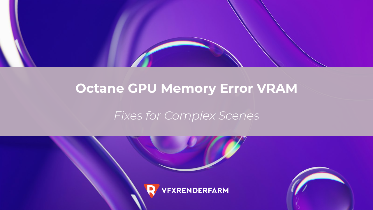 Octane GPU Memory Error VRAM Fixes for Complex Scenes