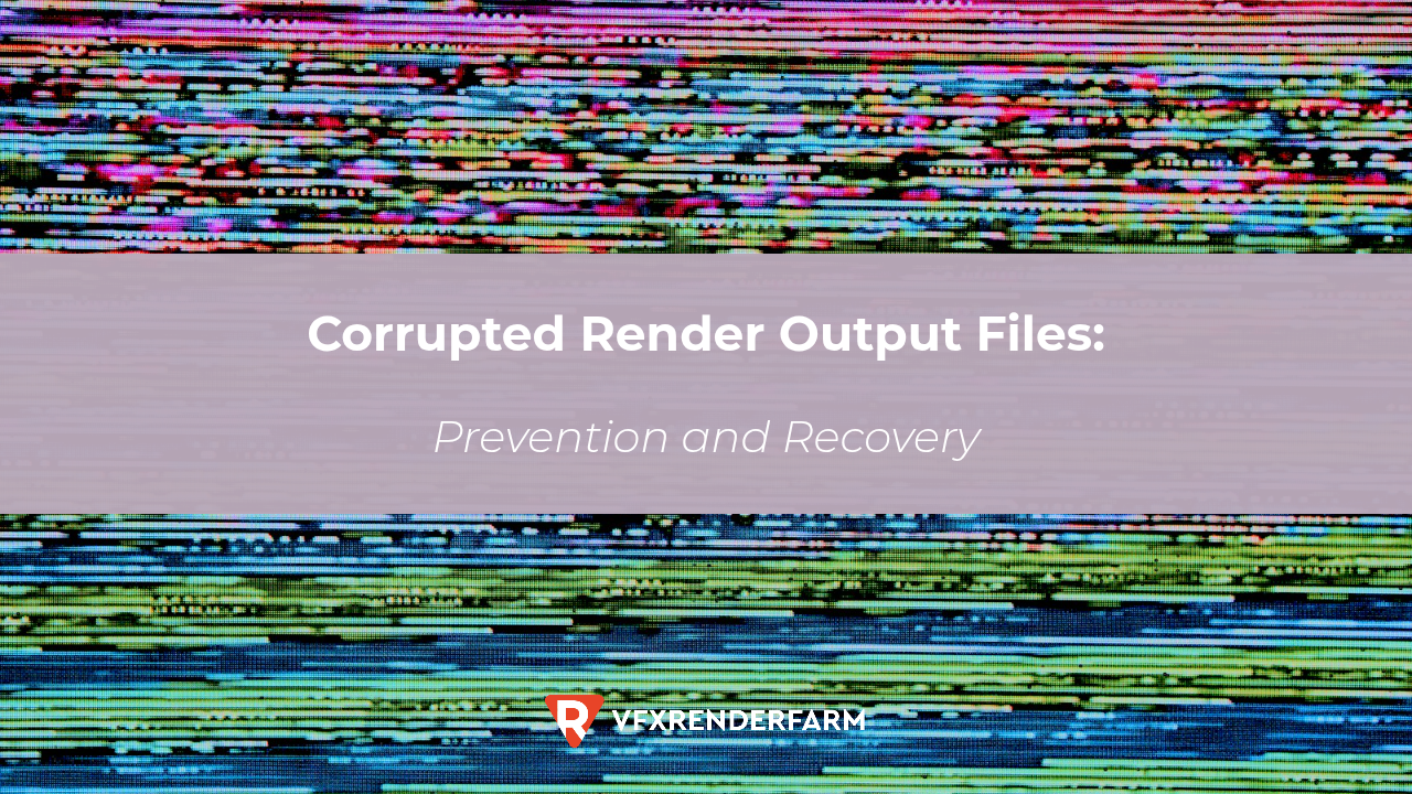 Corrupted Render Output Files: Prevention and Recovery