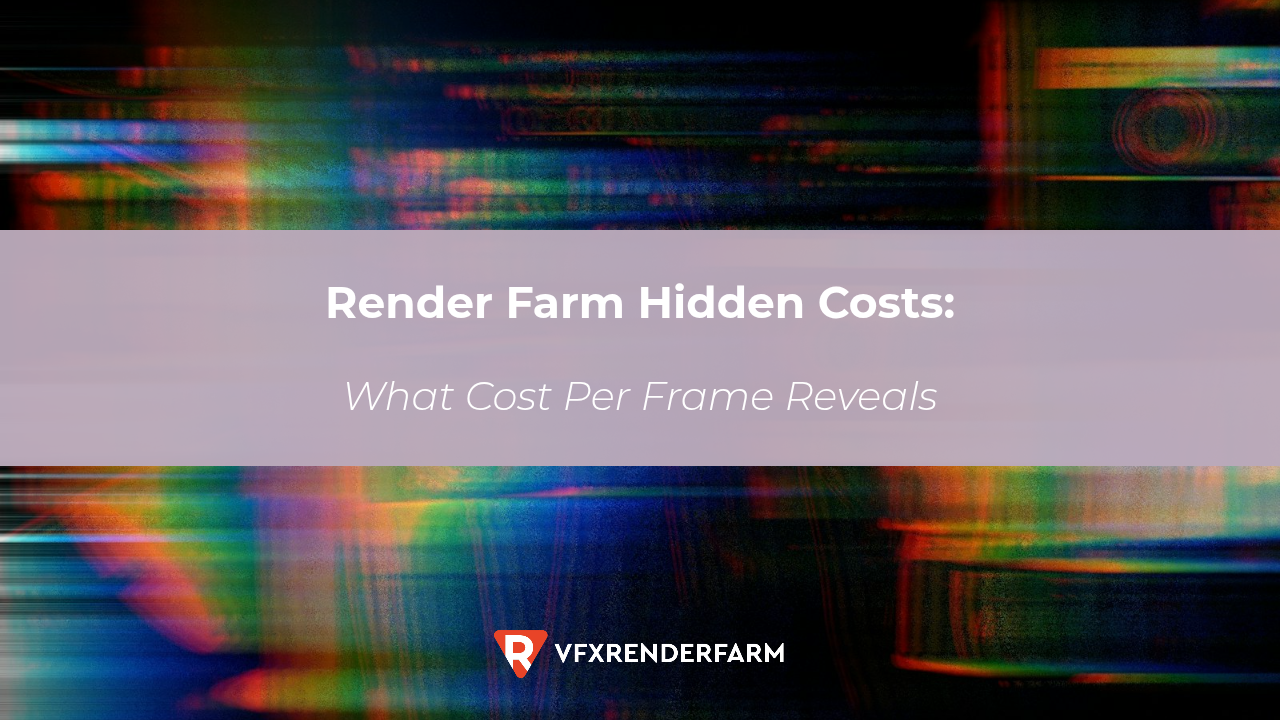 Render Farm Hidden Costs: What Cost Per Frame Reveals