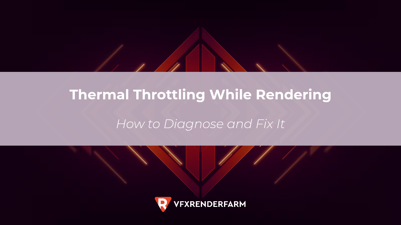 Thermal Throttling While Rendering: How to Diagnose and Fix It Thermal Throttling While Rendering: How to Diagnose and Fix It