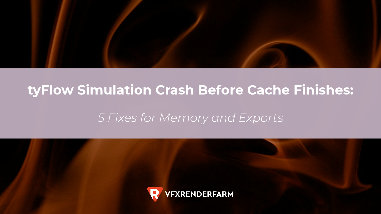 tyFlow Simulation Crash Before Cache Finishes: 5 Fixes for Memory and Exports